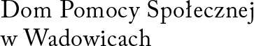 Dom Pomocy Społecznej w Wadowicach